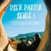 “Oser partir seule” : Quand le voyage devient un acte de liberté au féminin